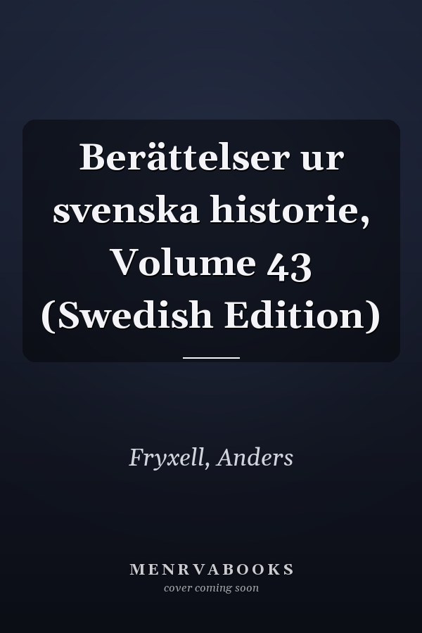 Berättelser ur svenska historie, Volume 43 (Swedish Edition)