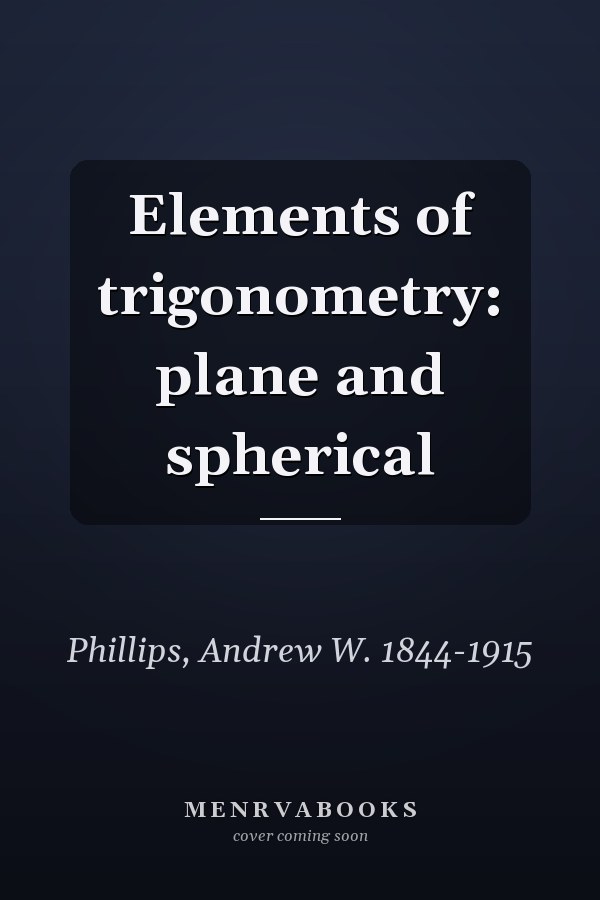 Elements of trigonometry: plane and spherical