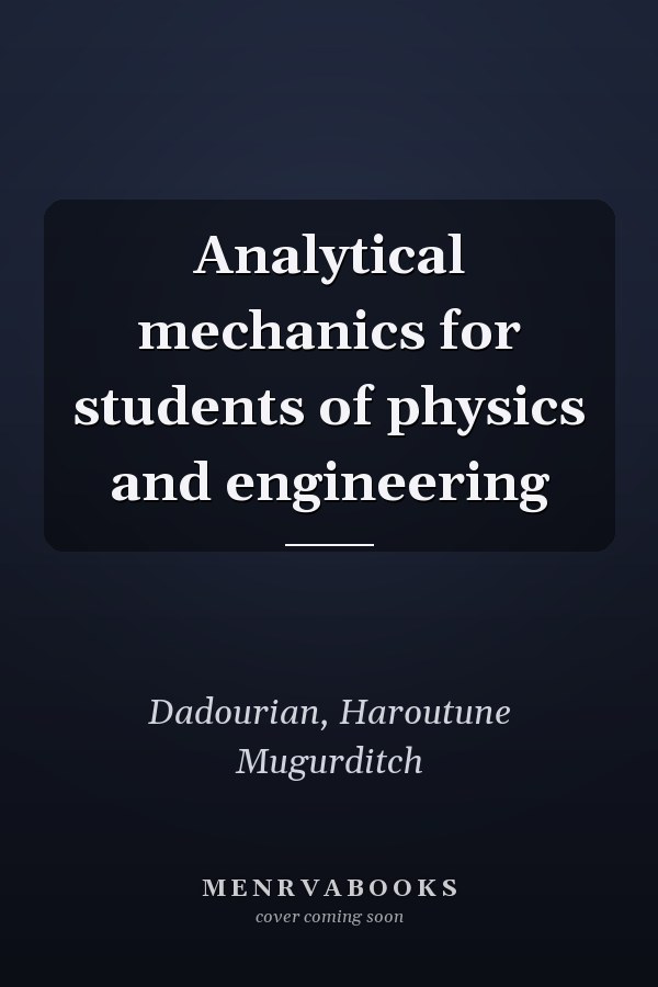 Analytical mechanics for students of physics and engineering