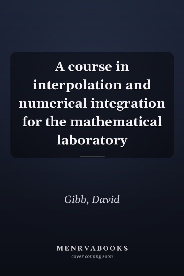 A course in interpolation and numerical integration for the mathematical laboratory
