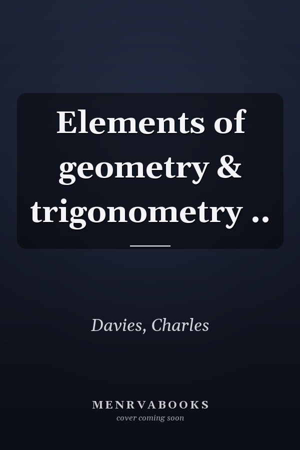 Elements of geometry & trigonometry ..