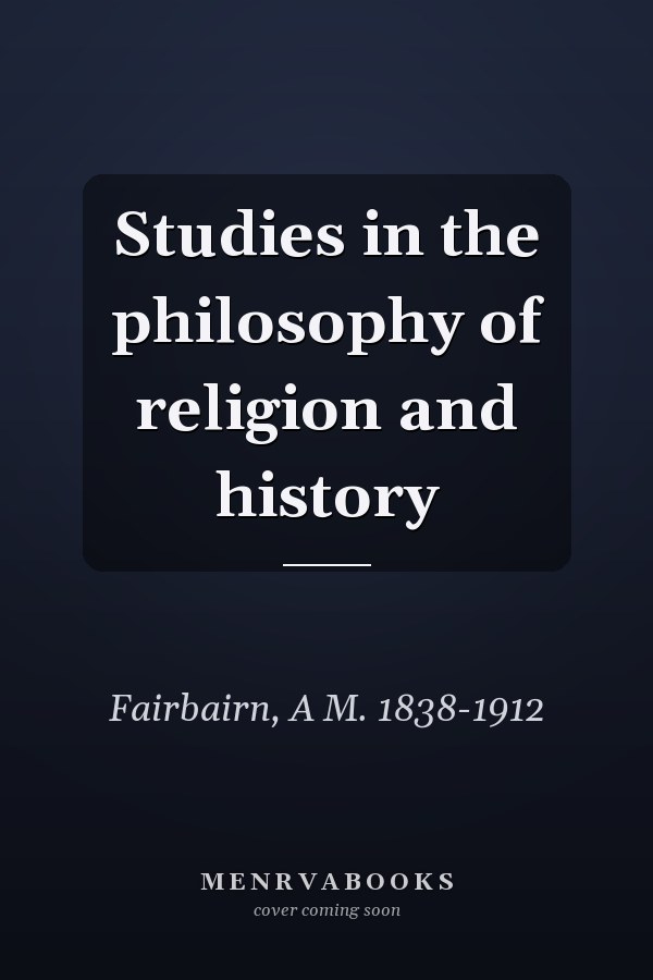 Studies in the philosophy of religion and history