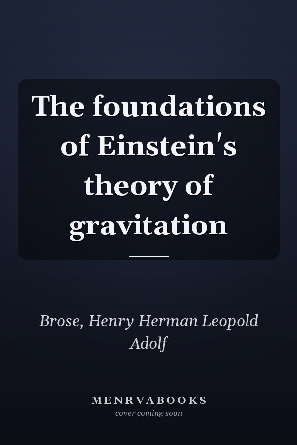 The foundations of Einstein's theory of gravitation