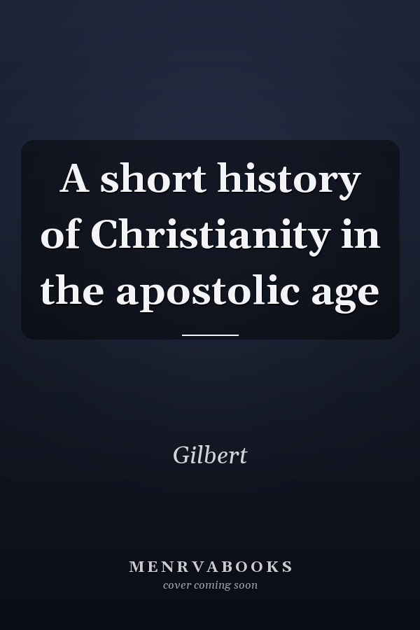 A short history of Christianity in the apostolic age