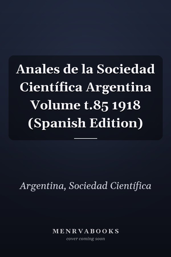 Anales de la Sociedad Científica Argentina Volume t.85 1918 (Spanish Edition)