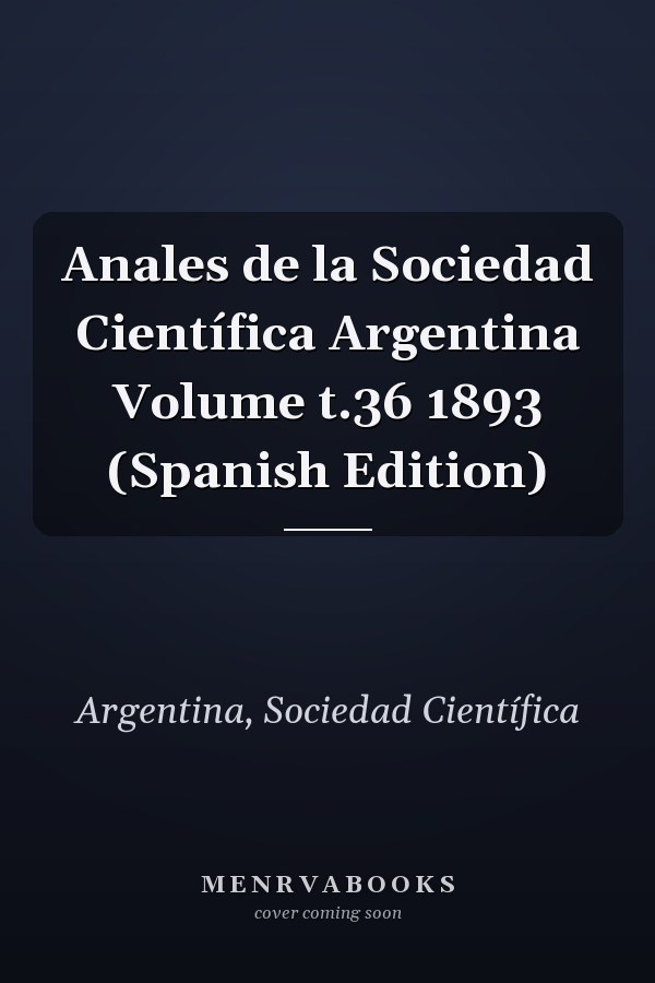 Anales de la Sociedad Científica Argentina Volume t.36 1893 (Spanish Edition)