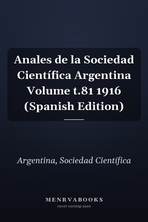 Anales de la Sociedad Científica Argentina Volume t.81 1916 (Spanish Edition)