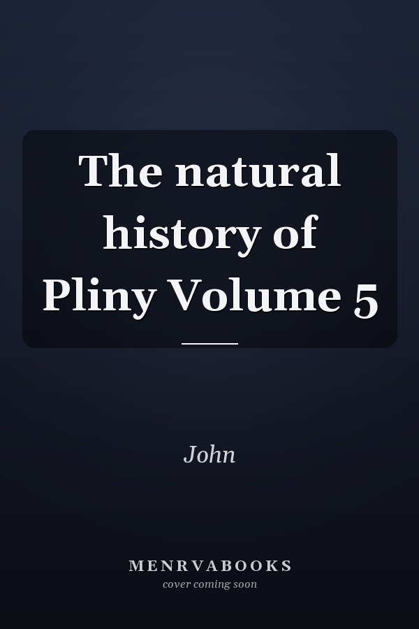 The natural history of Pliny Volume 5