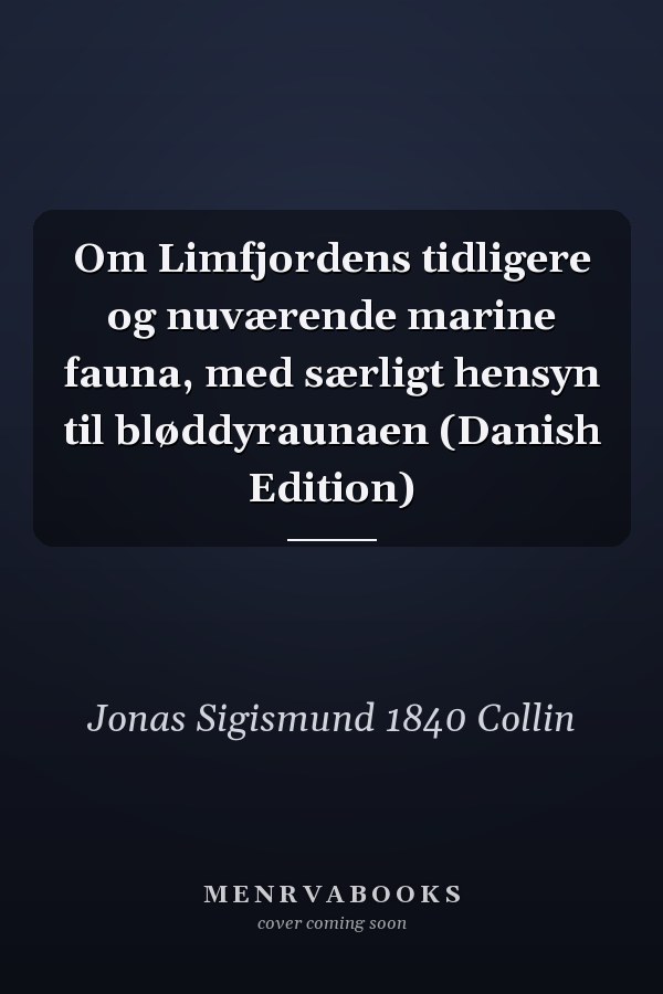 Om Limfjordens tidligere og nuværende marine fauna, med særligt hensyn til bløddyraunaen (Danish Edition)
