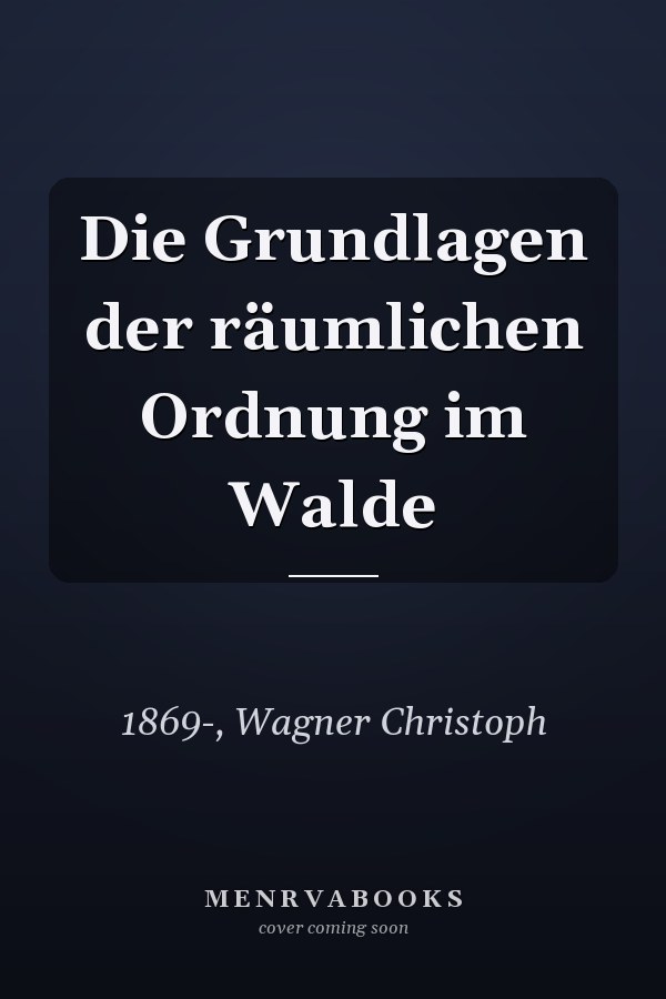 Die Grundlagen der räumlichen Ordnung im Walde