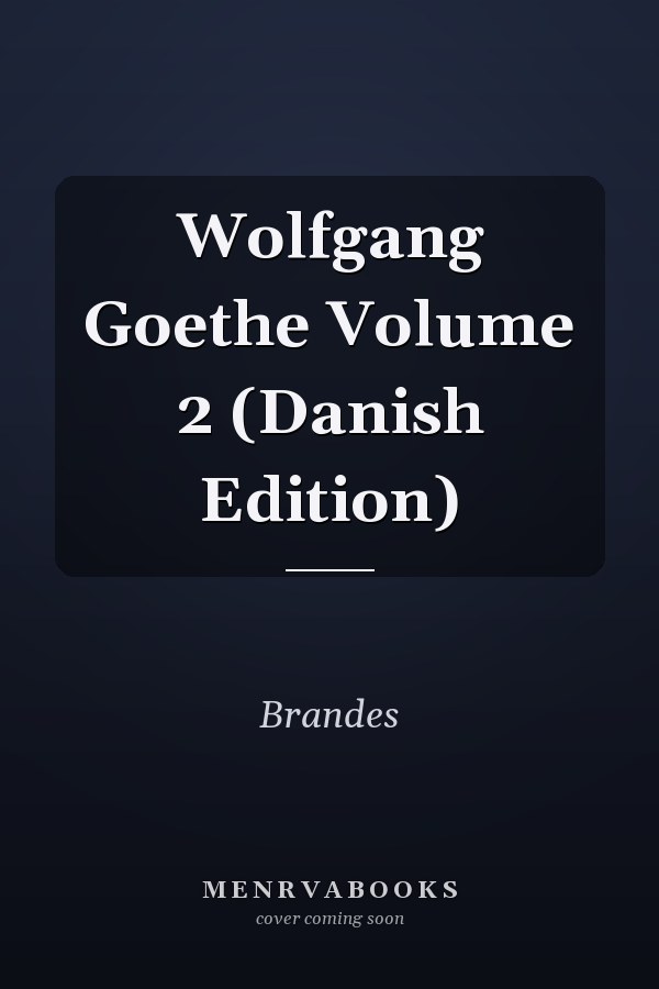 Wolfgang Goethe Volume 2 (Danish Edition)