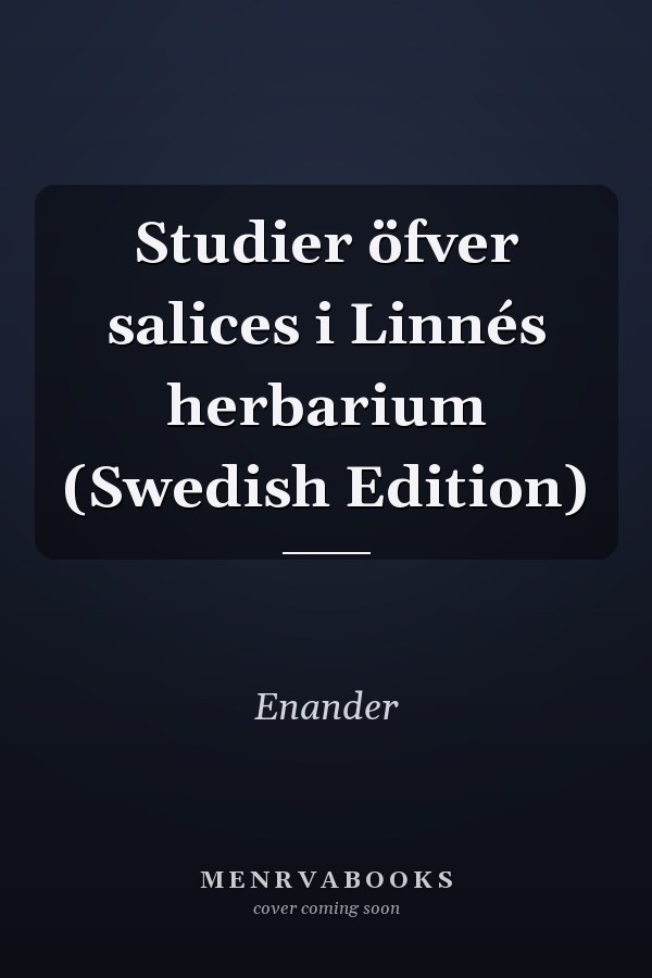 Studier öfver salices i Linnés herbarium (Swedish Edition)
