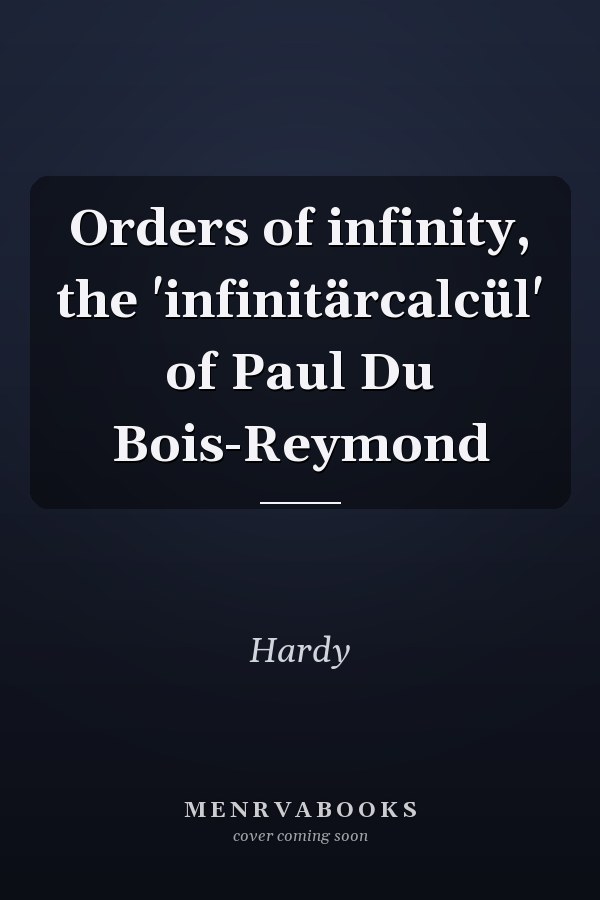 Orders of infinity, the 'infinitärcalcül' of Paul Du Bois-Reymond