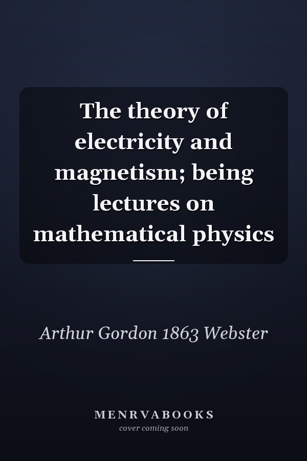 The theory of electricity and magnetism; being lectures on mathematical physics