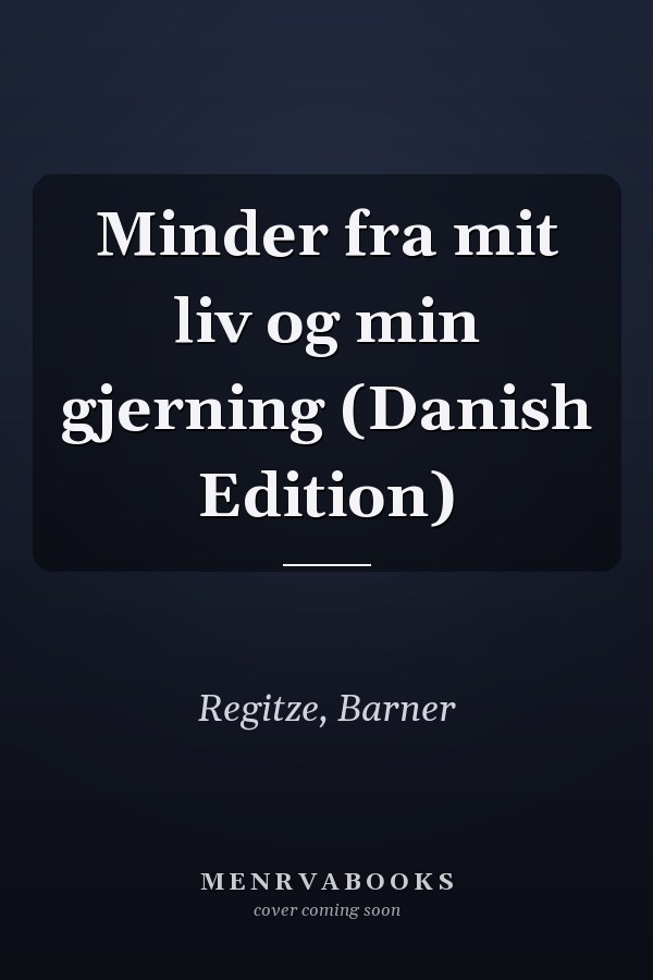 Minder fra mit liv og min gjerning (Danish Edition)