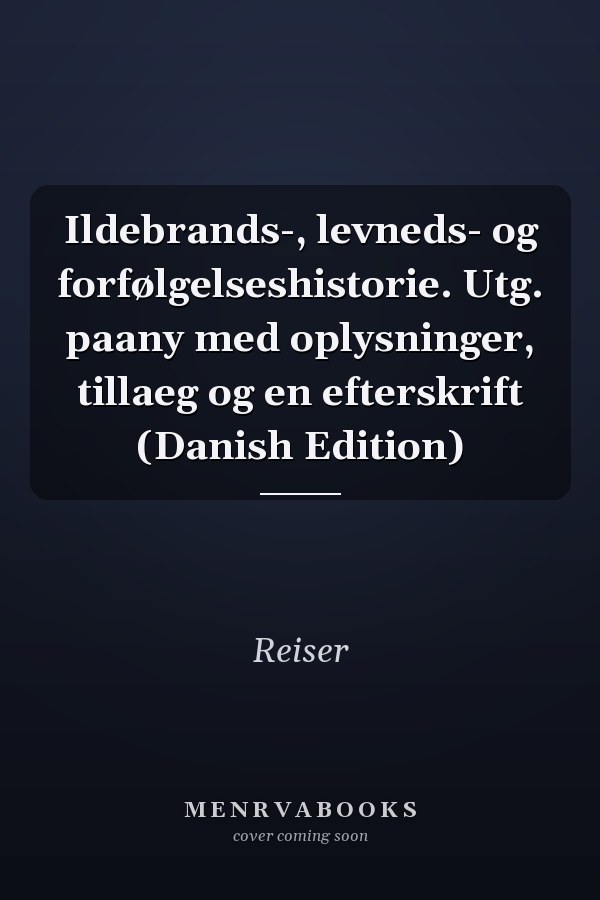 Ildebrands-, levneds- og forfølgelseshistorie. Utg. paany med oplysninger, tillaeg og en efterskrift (Danish Edition)