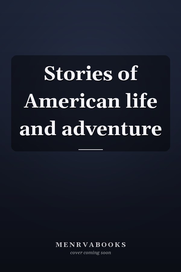 Stories of American life and adventure