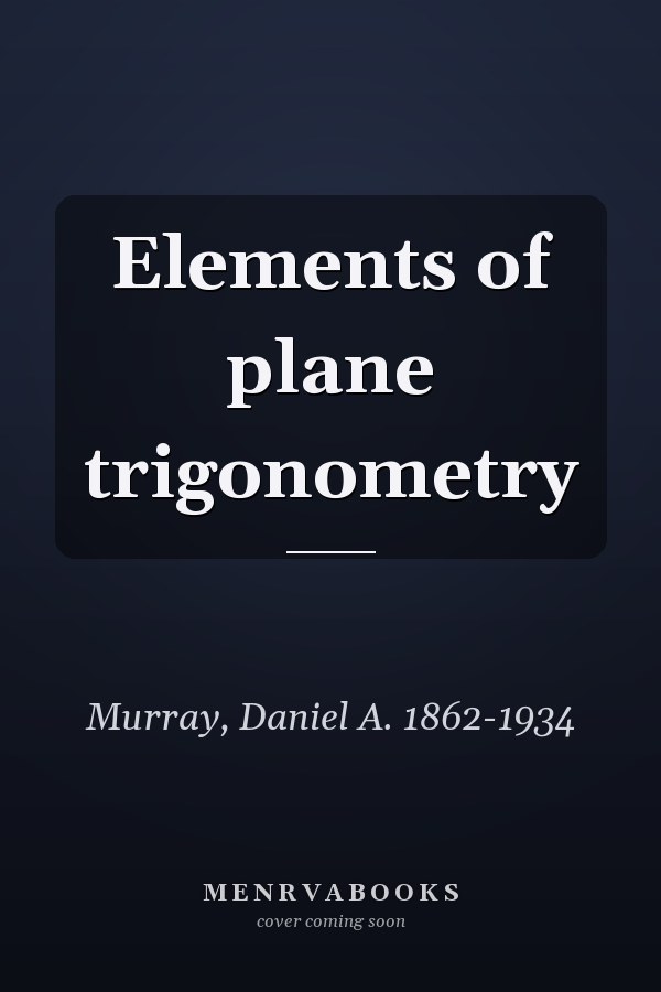 Elements of plane trigonometry