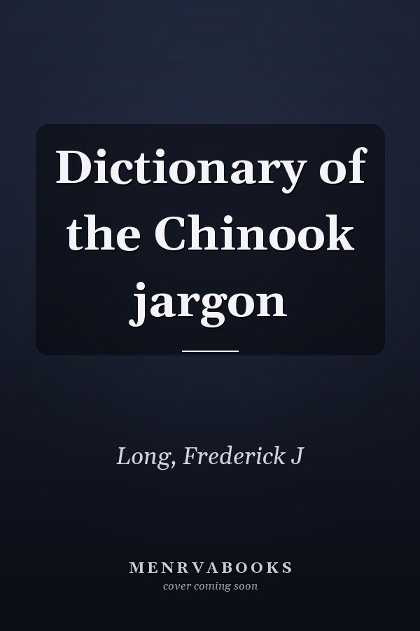 Dictionary of the Chinook jargon