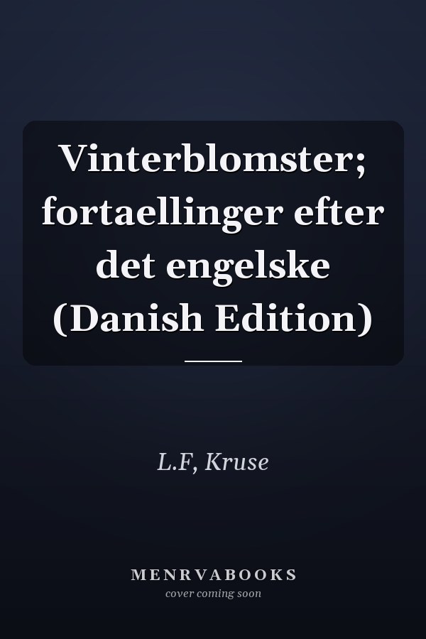 Vinterblomster; fortaellinger efter det engelske (Danish Edition)