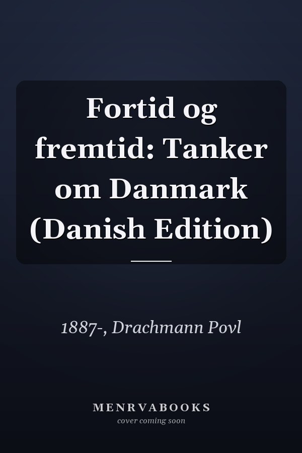 Fortid og fremtid: Tanker om Danmark (Danish Edition)