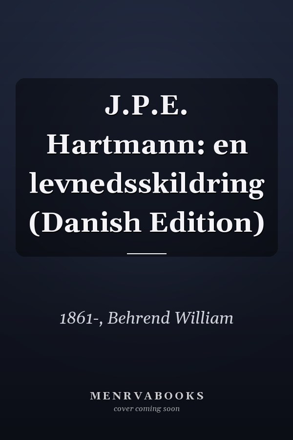 J.P.E. Hartmann: en levnedsskildring (Danish Edition)