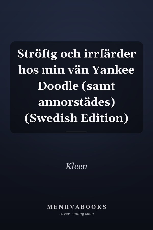 Ströftg och irrfärder hos min vän Yankee Doodle (samt annorstädes) (Swedish Edition)