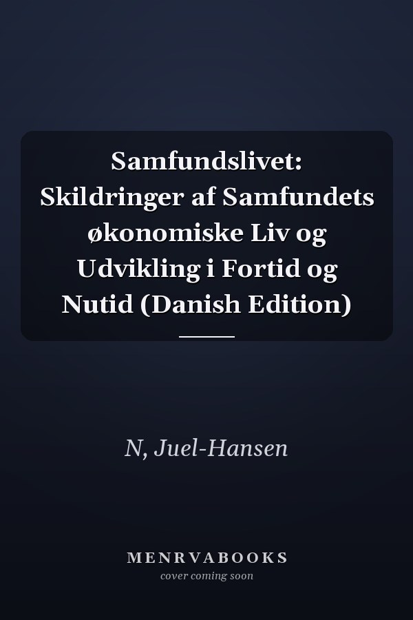 Samfundslivet: Skildringer af Samfundets økonomiske Liv og Udvikling i Fortid og Nutid (Danish Edition)