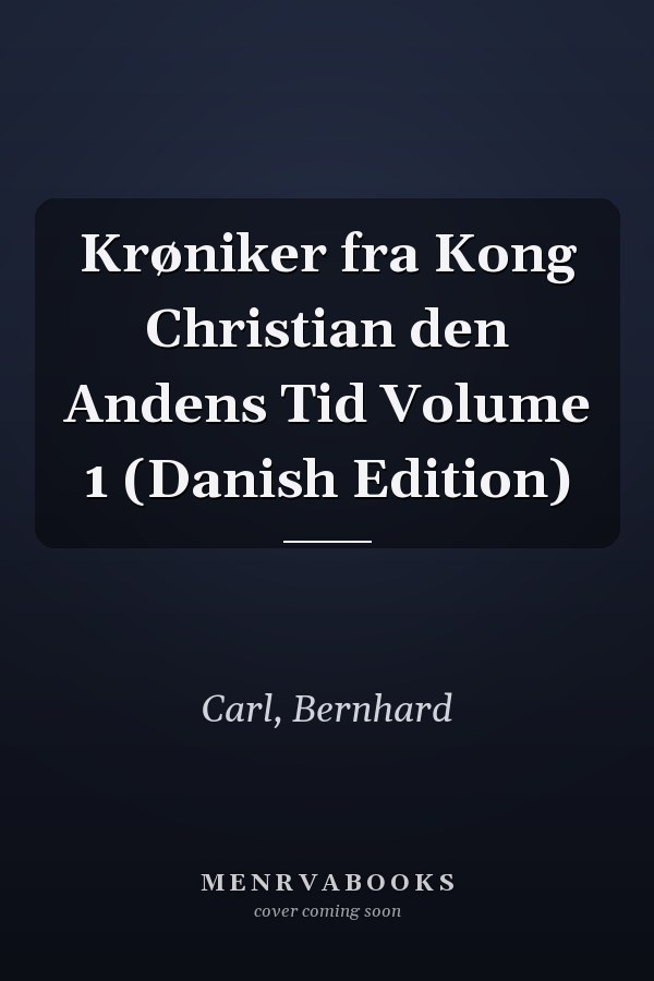 Krøniker fra Kong Christian den Andens Tid Volume 1 (Danish Edition)
