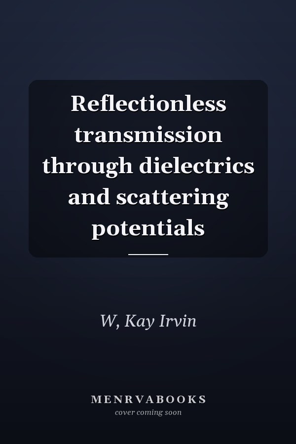 Reflectionless transmission through dielectrics and scattering potentials