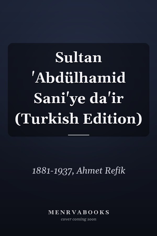 Sultan 'Abdülhamid Sani'ye da'ir (Turkish Edition)