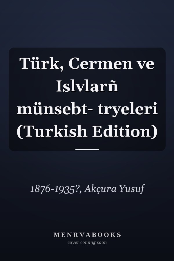 Türk, Cermen ve Islvlarñ münsebt- tryeleri (Turkish Edition)