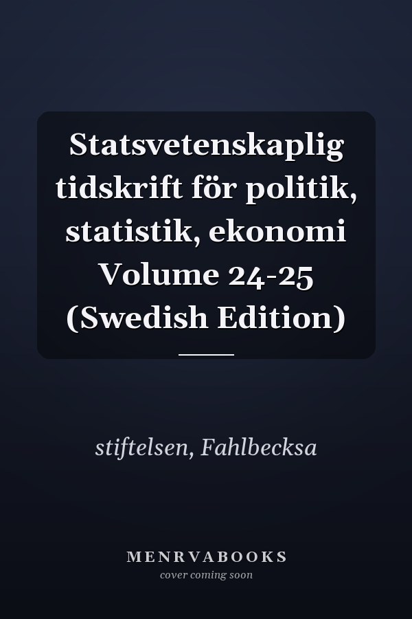 Statsvetenskaplig tidskrift för politik, statistik, ekonomi Volume 24-25 (Swedish Edition)