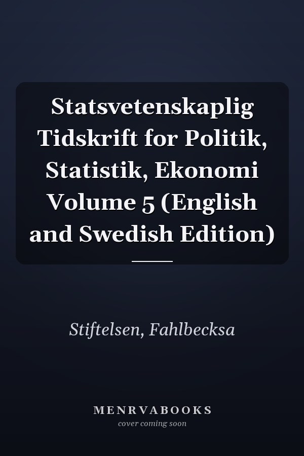 Statsvetenskaplig Tidskrift for Politik, Statistik, Ekonomi Volume 5 (English and Swedish Edition)