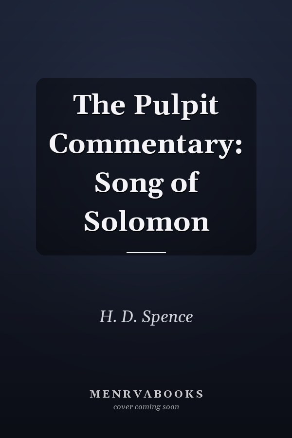 The Pulpit Commentary: Song of Solomon