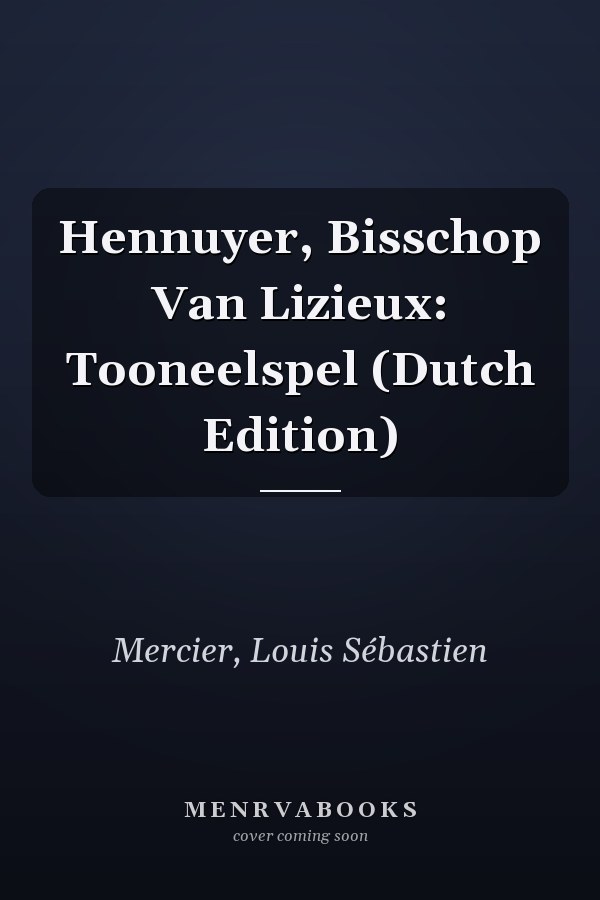 Hennuyer, Bisschop Van Lizieux: Tooneelspel (Dutch Edition)