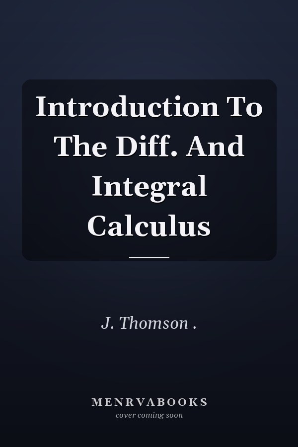 Introduction To The Diff. And Integral Calculus