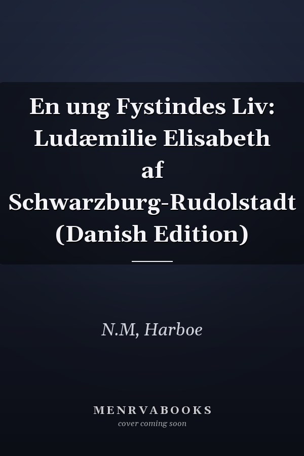 En ung Fystindes Liv: Ludæmilie Elisabeth af Schwarzburg-Rudolstadt (Danish Edition)