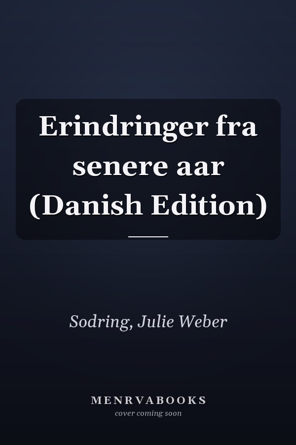 Erindringer fra senere aar (Danish Edition)