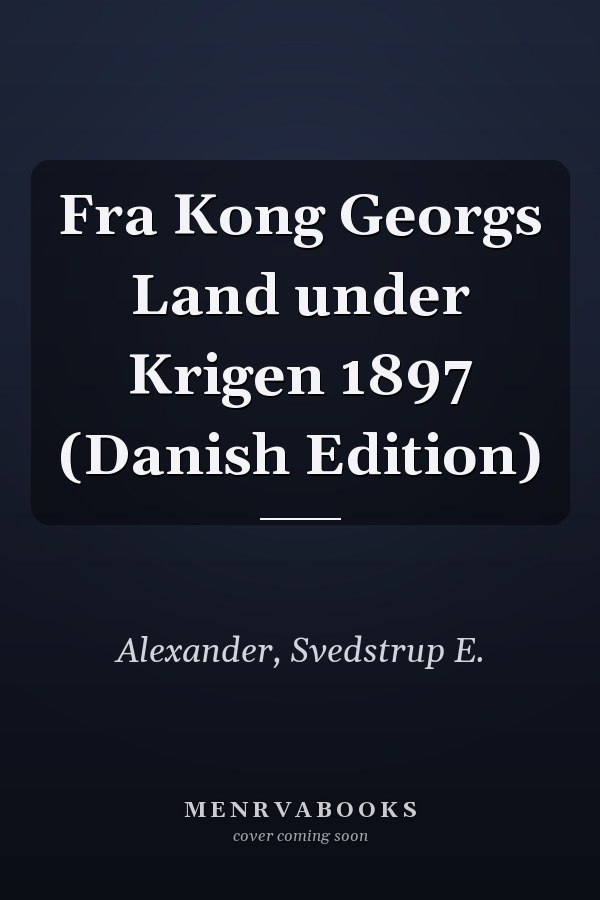 Fra Kong Georgs Land under Krigen 1897 (Danish Edition)