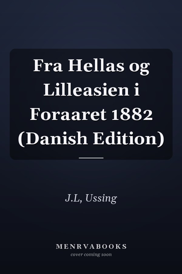 Fra Hellas og Lilleasien i Foraaret 1882 (Danish Edition)