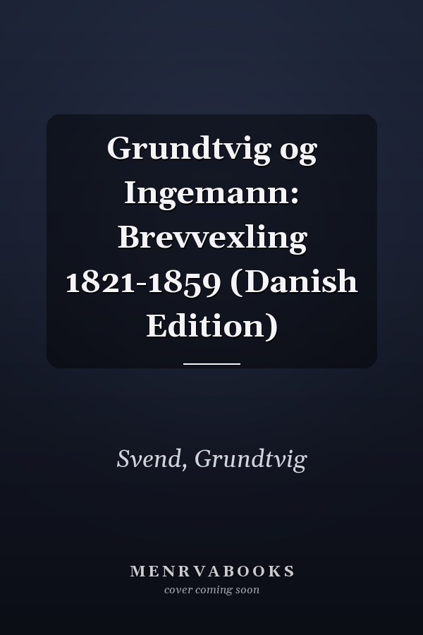Grundtvig og Ingemann: Brevvexling 1821-1859 (Danish Edition)