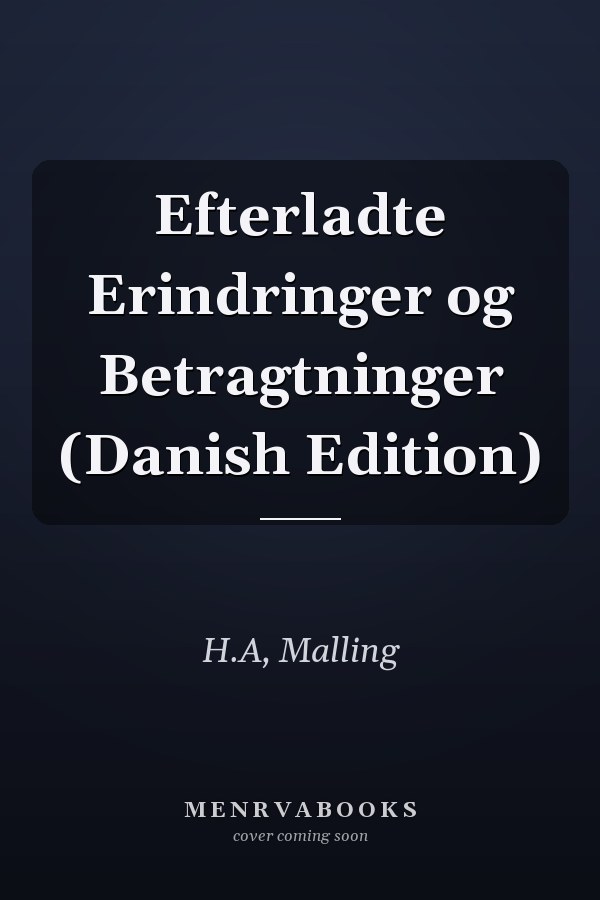 Efterladte Erindringer og Betragtninger (Danish Edition)