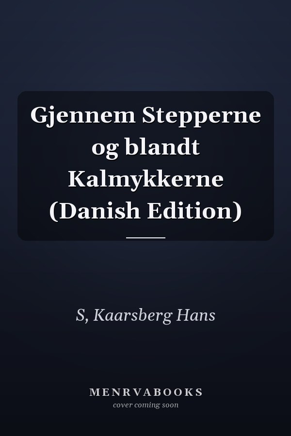Gjennem Stepperne og blandt Kalmykkerne (Danish Edition)