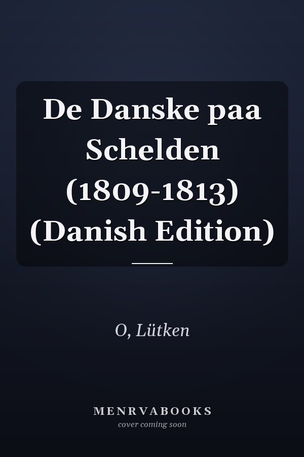 De Danske paa Schelden (1809-1813) (Danish Edition)