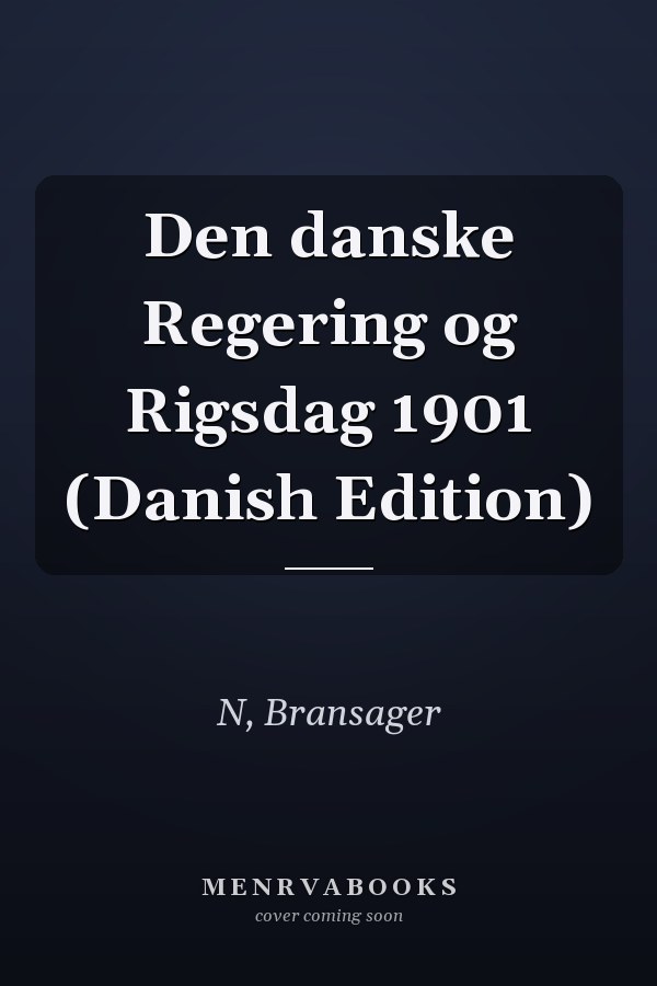 Den danske Regering og Rigsdag 1901 (Danish Edition)