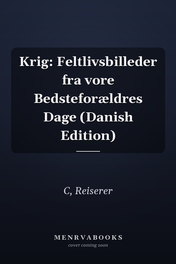 Krig: Feltlivsbilleder fra vore Bedsteforældres Dage (Danish Edition)