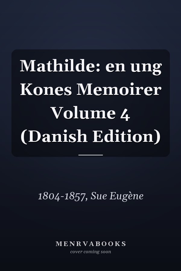 Mathilde: en ung Kones Memoirer Volume 4 (Danish Edition)