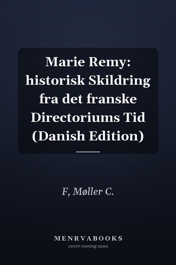 Marie Remy: historisk Skildring fra det franske Directoriums Tid (Danish Edition)