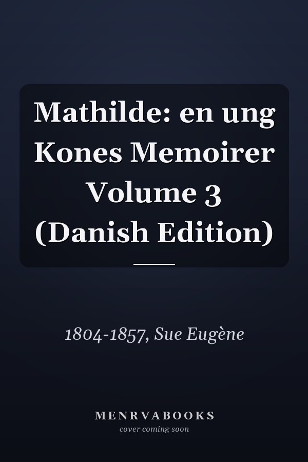 Mathilde: en ung Kones Memoirer Volume 3 (Danish Edition)